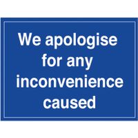 300 x 400mm WE Apologise for Any Inconvenience Caused - Rigid