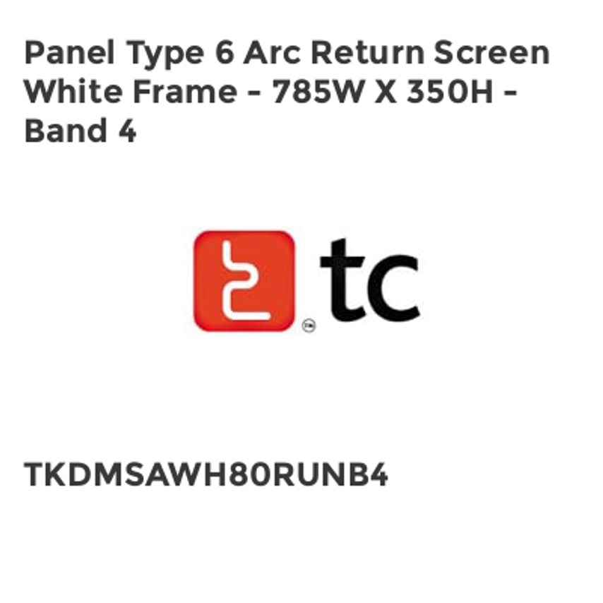 Tc Panel Type 6 Arc Return Screen White Frame - 785W x 350H - Band 4