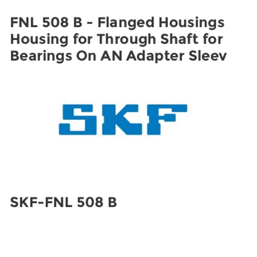 SKF FNL 508 B - Flanged Housings Housing for Through Shaft for Bearings On AN Ad