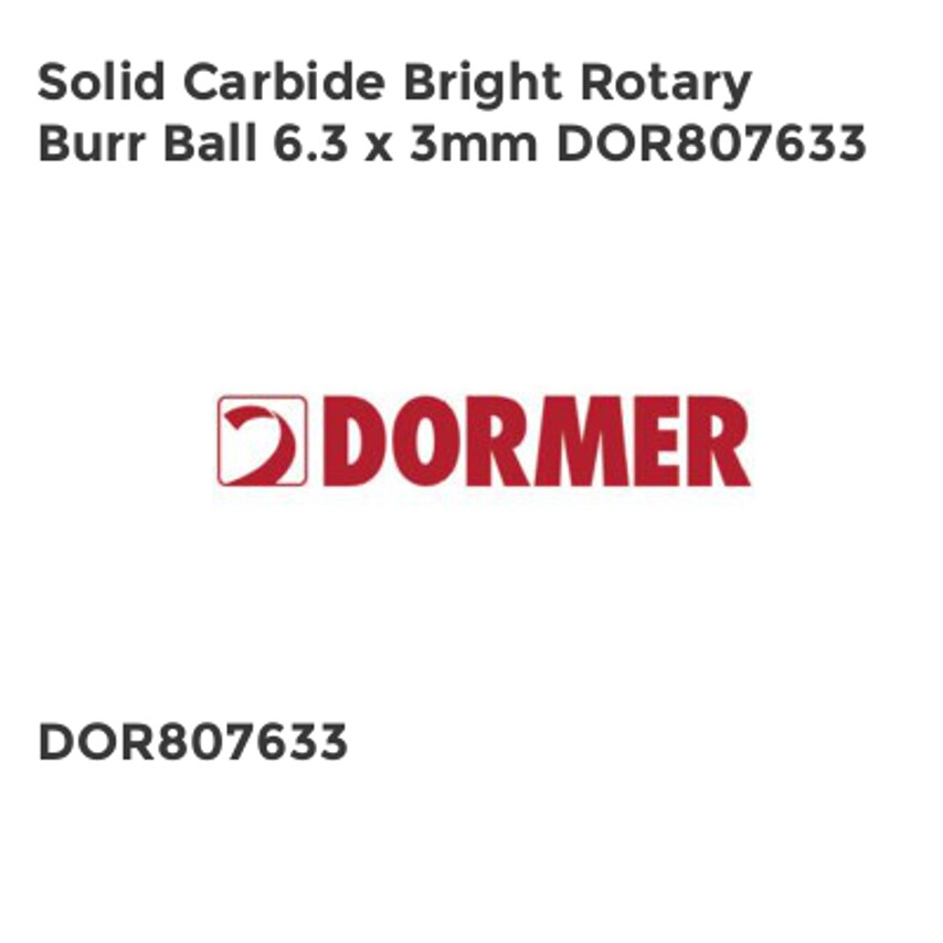 Dormer Solid Carbide Bright Rotary Burr Ball 6.3 x 3mm DOR807633